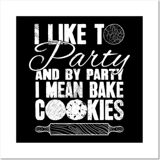 I like to party and by party I mean bake cookies Posters and Art